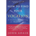 How to Find Your Vocation: A Guide to Discovering the Work You Love