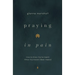 Praying in Pain: How to Know You're Heard When You Haven't Been Healed