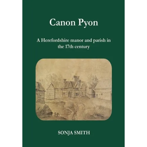 Canon Pyon: a Herefordshire manor and parish in the 17th century