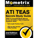 ATI TEAS Secrets Study Guide - TEAS 6 Complete Study Manual, Full-Length Practice Tests, Review Video Tutorials for the 6th Edition Test of Essential