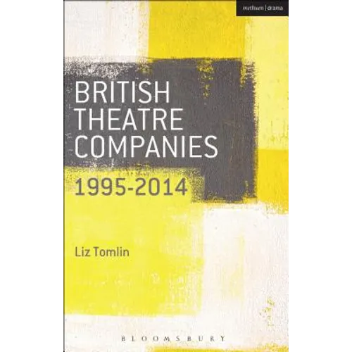 British Theatre Companies: 1995-2014: Mind the Gap, Kneehigh Theatre, Suspect Culture, Stan's Cafe, Blast Theory, Punchdrunk