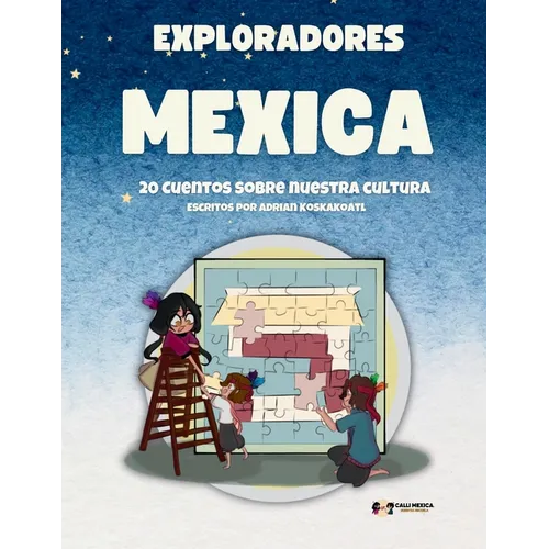 Exploradores Mexica: 20 Cuentos Sobre Nuestra Cultura