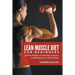 Lean Muscle Diet For Beginners: Healthy Weight Loss Nutrition, Exercises and Workouts For a Perfect Body