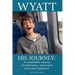 Wyatt His Journey: A Remarkable Odyssey of Exploration, Interaction & Great Happiness