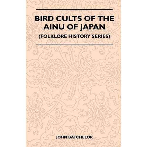Bird Cults Of The Ainu Of Japan (Folklore History Series)