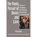 The Manly Pursuit of Desire and Love: Your Guide to Life, Happiness, and Emotional and Sexual Fulfillment in a Closed-Down World