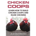 Chicken Coops: Learn How To Build Chicken Coops and Raise Chickens