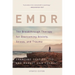 EMDR: The Breakthrough Therapy for Overcoming Anxiety, Stress, and Trauma