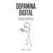 Dopamina Digital: Cómo recuperar el control de tu vida