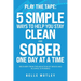 Play the Tape: 5 Simple Ways to Help You Get CLEAN and SOBER One Day at a Time Recovery From the Addiction of Drugs and Alcohol is Possible