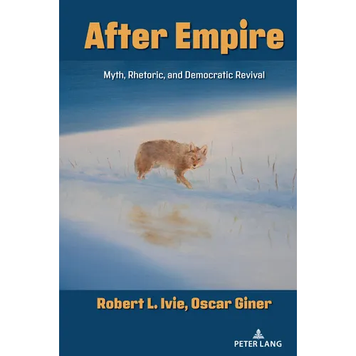 After Empire: Myth, Rhetoric, and Democratic Revival