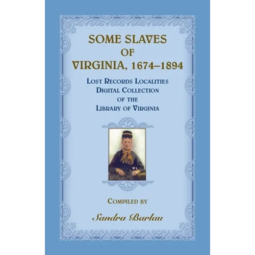 Some Slaves of Virginia, 1674-1894: Lost Records Localities Digital Collection of Virginia