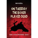 On Tuesday the Boxer Played Dead