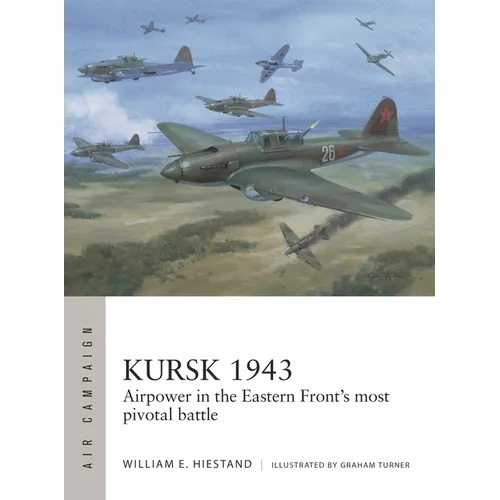 Kursk 1943: Airpower in the Eastern Front's Most Pivotal Battle