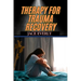 Therapy for Trauma Recovery: Healing Emotional Wounds, Overcoming PTSD, And Reclaiming Inner Peace Through Proven Strategies