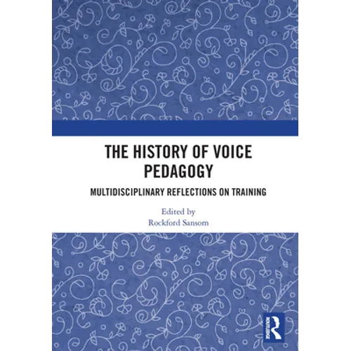 The History of Voice Pedagogy: Multidisciplinary Reflections on Training
