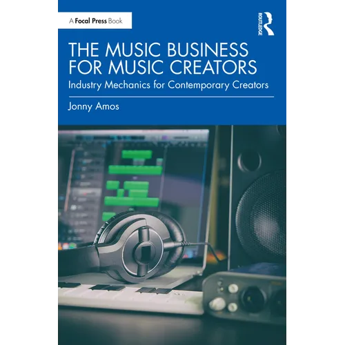 The Music Business for Music Creators: Industry Mechanics for Contemporary Creators