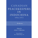 Canadian Peacekeepers in Indochina 1954-1973: Recollections