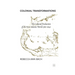 Colonial Transformations: The Cultural Production of the New Atlantic World,1580-1640