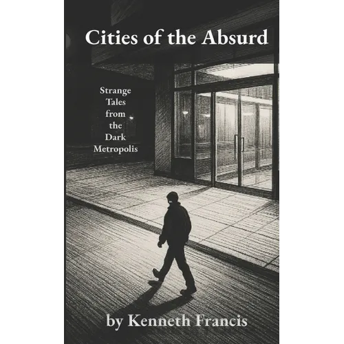 Cities of the Absurd: Strange Tales from the Dark Metropolis