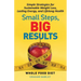 Small Steps, Big Results: Simple Strategies for Sustainable Weight Loss, Lasting Energy, and Lifelong Health