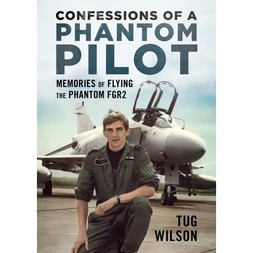 Confessions of a Phantom Pilot: Memories of Flying the Phantom Fgr2