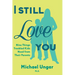 I Still Love You: Nine Things Troubled Kids Need from Their Parents
