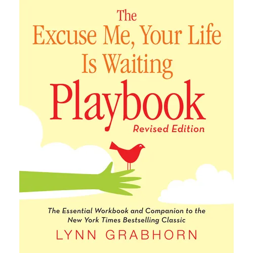 The Excuse Me, Your Life Is Waiting Playbook