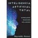 Inteligencia Artificial Total: Bondades, Riesgos Y Peligros