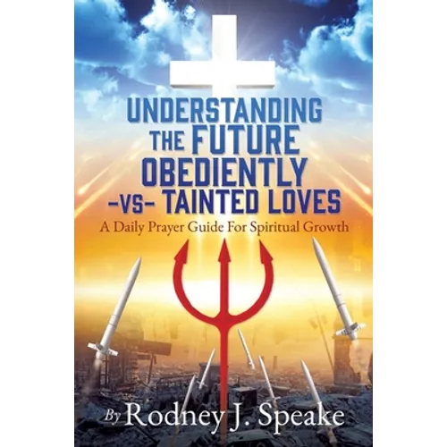 Understanding the Future Obediently -vs- Tainted Loves: A Daily Prayer Guide For Spiritual Growth