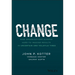 Change: How Organizations Achieve Hard-To-Imagine Results in Uncertain and Volatile Times