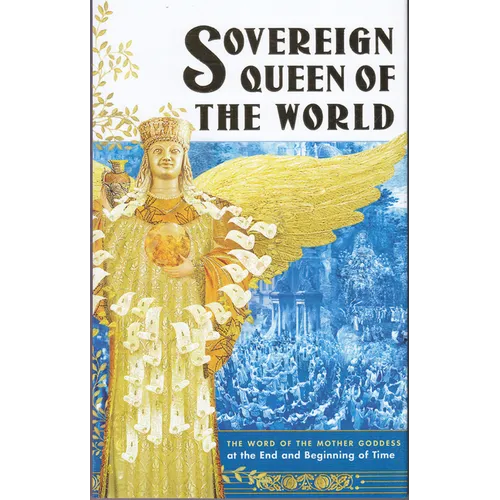 Sovereign Queen of the World: The Word of the Mother Goddess at the End and Beginning of Time