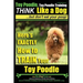 Toy Poodle, Toy Poodle Training THiNK Like a Dog...but don't eat your poop!: Here's EXACTLY How to TRAIN Your Toy Poodle