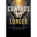 Cowards No Longer: A Prophetic Call To Bold, Honest Faith That Heals The Broken