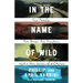 In the Name of Wild: One Family, Five Years, Ten Countries, and a New Vision of Wildness