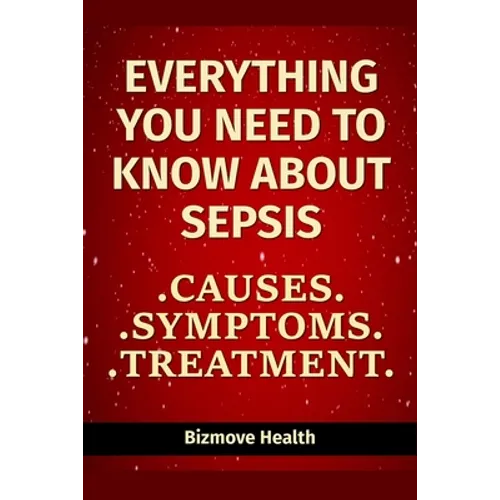 Everything you need to know about Sepsis: Causes, Symptoms, Treatment