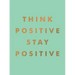 Think Positive, Stay Positive