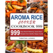 Aroma Rice Cooker Cookbook 999: 999 Days Mouth-Watering, Quick-Start Recipes from Healthy Happy Foodie