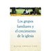 Los Grupos Familiares y el Crecimiento de la Iglesia