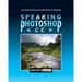 Speaking Photoshop CC: A Plain English Guide to the Complexities of Photoshop