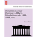 Documents Pour L'Histoire D'Haiti. Re Volutions de 1888-1889, Etc.