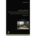 Henri Lefebvre: Spatial Politics, Everyday Life and the Right to the City