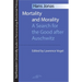 Mortality and Morality: A Search for Good After Auschwitz