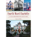 Fourth Ward Charlotte: A Neighborhood History