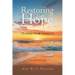 Restoring Hope: The Journey Through Grieving Loss: A Ten-Week Bible Study