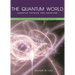 The Quantum World: Quantum Physics for Everyone