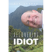 Recovering Idiot