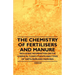The Chemistry of Fertilisers and Manure - Including Information on the Chemical Constituents and Types of Fertilisers and Manures