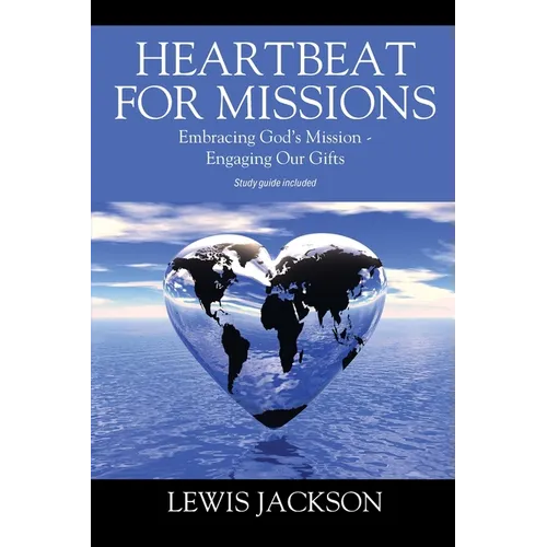 Heartbeat for Missions: Embracing God's Mission - Engaging Our Gifts - Study Guide Included