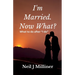 I'm Married. Now What?: What To Do After "I Do!"